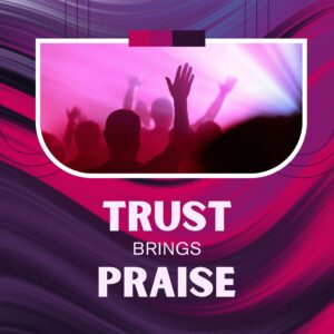 Trust Brings Praise - Pastor Marie Harrill
