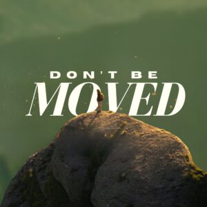 Don’t Be Moved - Pastor Marie Harrill