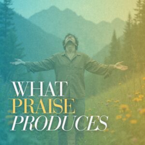What Praise Produces - Pastor Marie Harrill