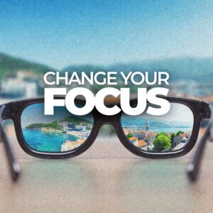 Change Your Focus - Pastor Marie Harrill