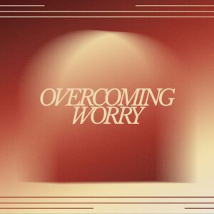Overcoming Worry - Pastor Marie Harrill