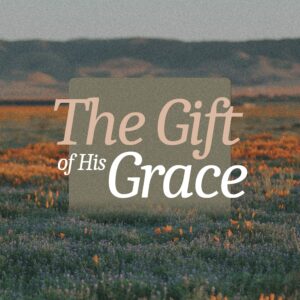 The Gift of Grace - Pastor Marie Harrill