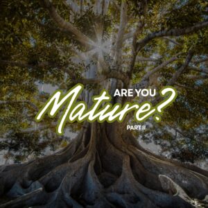 Are You Mature? Part 2 - Pastor Marie Harrill