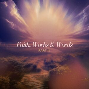 Faith, Works and Words (Part 2) - Pastor Marie Harrill