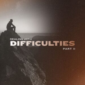 Dealing with Difficulties (Part 2) - Pastor Marie Harrill