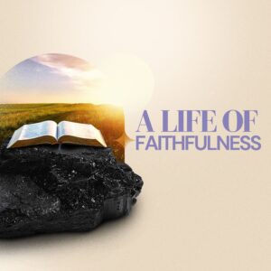 A Life of Faithfulness (Part 3): Living By Faithfulness - Pastor Marie Harrill