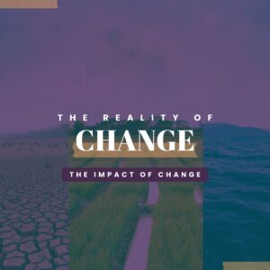 Change: The Impact of Change - Pastor Marie Harrill