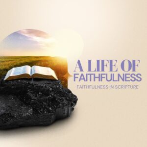 A Life of Faithfulness (Part 5): Faithfulness in Scripture - Pastor Marie Harrill