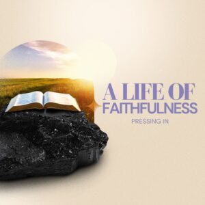 A Life of Faithfulness: Pressing In - Pastor Marie Harrill