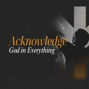 Acknowledge God in EVERYTHING - Pastor Marie Harrill