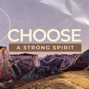Choose a Strong Spirit - Pastor Marie Harrill