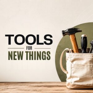 Tools for New Things - Pastor Marie Harrill