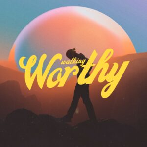 Walking Worthy - Pastor Marie Harrill