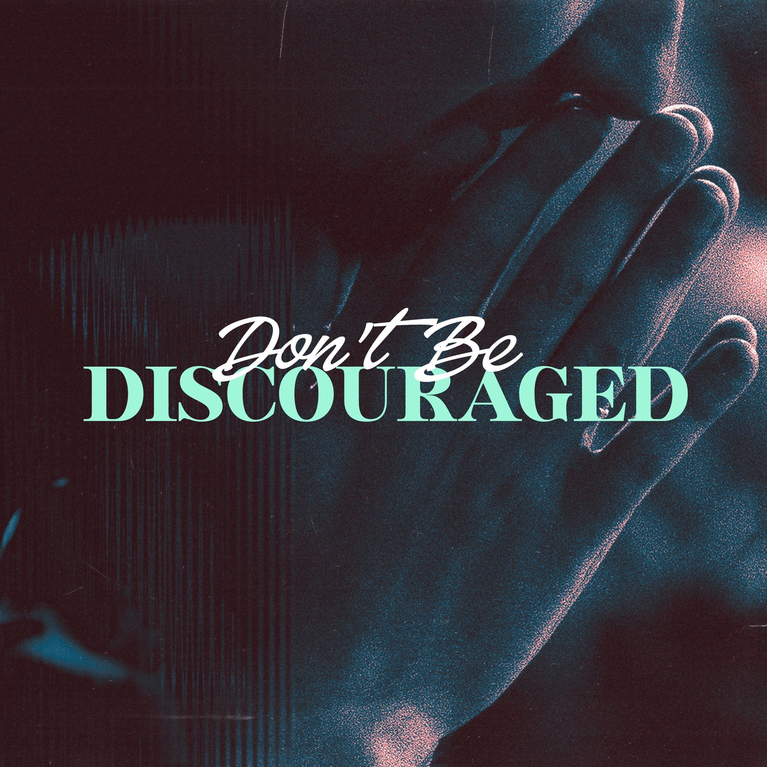 Don’t Be Discouraged