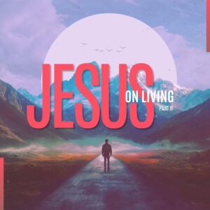 Jesus On Living (Part 2) - Pastor Marie Harrill